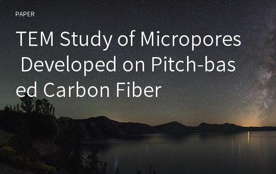 TEM Study of Micropores Developed on Pitch-based Carbon Fiber