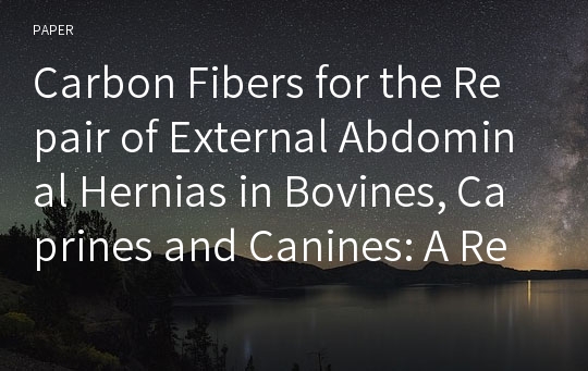 Carbon Fibers for the Repair of External Abdominal Hernias in Bovines, Caprines and Canines: A Review of 18 Clinical Cases