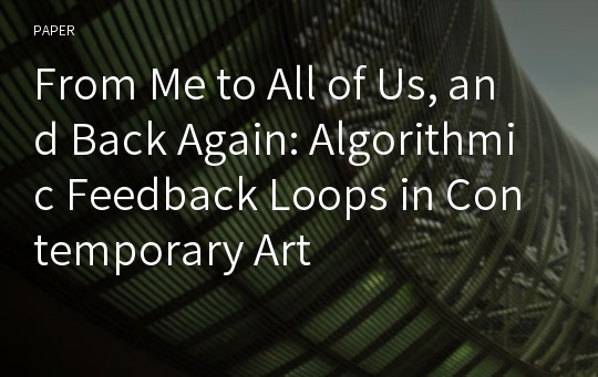 From Me to All of Us, and Back Again: Algorithmic Feedback Loops in Contemporary Art