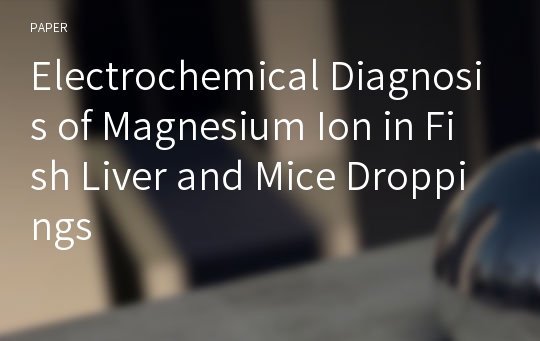 Electrochemical Diagnosis of Magnesium Ion in Fish Liver and Mice Droppings