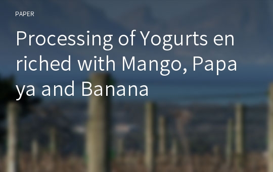 Processing of Yogurts enriched with Mango, Papaya and Banana