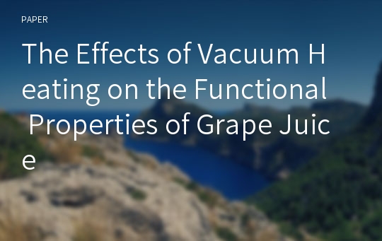 The Effects of Vacuum Heating on the Functional Properties of Grape Juice