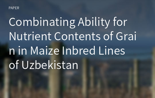 Combinating Ability for Nutrient Contents of Grain in Maize Inbred Lines of Uzbekistan