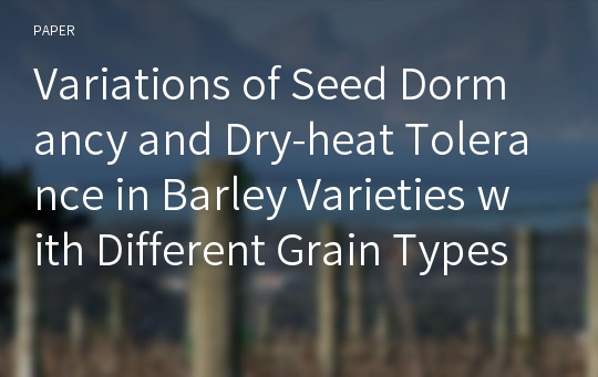 Variations of Seed Dormancy and Dry-heat Tolerance in Barley Varieties with Different Grain Types