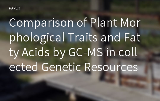 Comparison of Plant Morphological Traits and Fatty Acids by GC-MS in collected Genetic Resources of Carthamus tinctorius L.