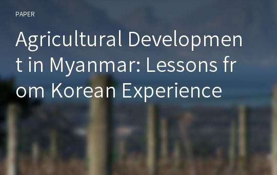 Agricultural Development in Myanmar: Lessons from Korean Experience