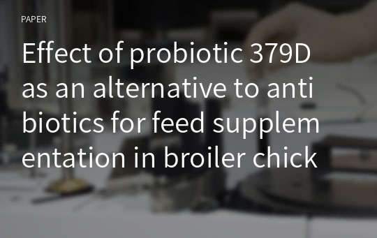 Effect of probiotic 379D as an alternative to antibiotics for feed supplementation in broiler chickens