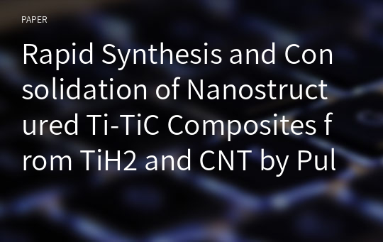 Rapid Synthesis and Consolidation of Nanostructured Ti-TiC Composites from TiH2 and CNT by Pulsed Current Activated Heating