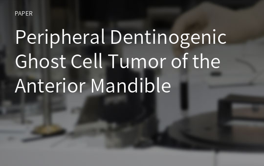 Peripheral Dentinogenic Ghost Cell Tumor of the Anterior Mandible