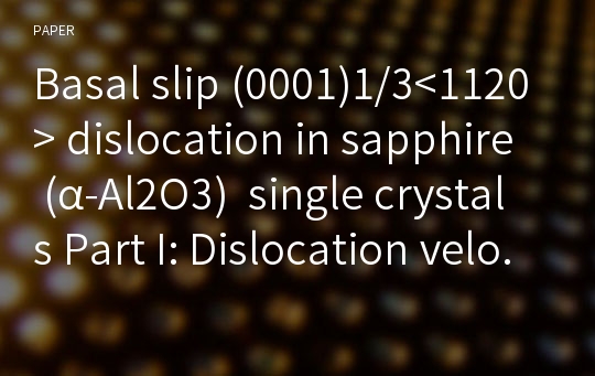 Basal slip (0001)1/3&amp;lt;1120&amp;gt; dislocation in sapphire (α-Al2O3)  single crystals Part I: Dislocation velocity