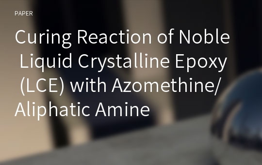 Curing Reaction of Noble Liquid Crystalline Epoxy (LCE) with Azomethine/Aliphatic Amine