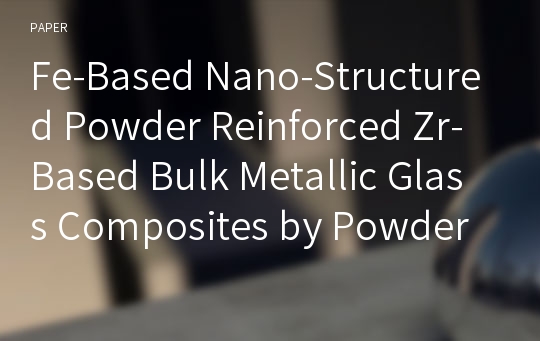 Fe-Based Nano-Structured Powder Reinforced Zr-Based Bulk Metallic Glass Composites by Powder Consolidation