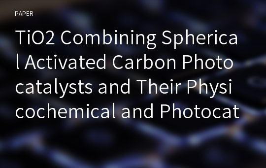 TiO2 Combining Spherical Activated Carbon Photocatalysts and Their Physicochemical and Photocatalytic Activity