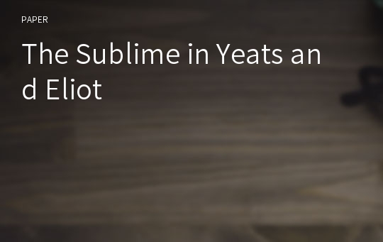 The Sublime in Yeats and Eliot