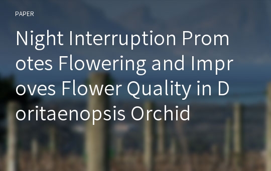 Night Interruption Promotes Flowering and Improves Flower Quality in Doritaenopsis Orchid