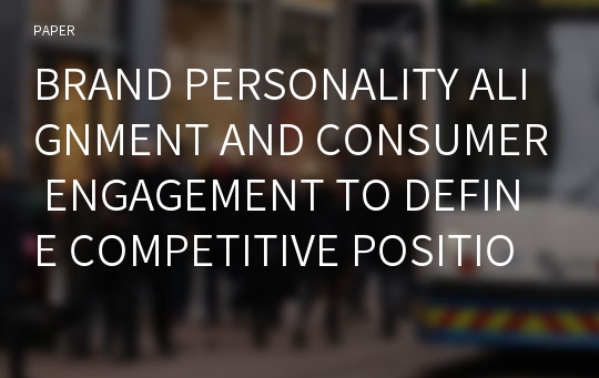 BRAND PERSONALITY ALIGNMENT AND CONSUMER ENGAGEMENT TO DEFINE COMPETITIVE POSITIONING IN ONLINE FASHION COMMUNITIES: AN INTERDISCIPLINARY METHODOLOGY