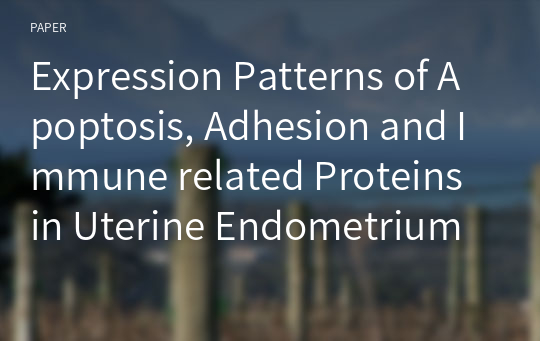 Expression Patterns of Apoptosis, Adhesion and Immune related Proteins in Uterine Endometrium with Normal Ovarian Follicles and Ovarian Cyst in Hanwoo