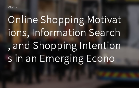 Online Shopping Motivations, Information Search, and Shopping Intentions in an Emerging Economy