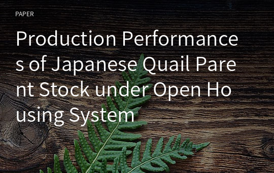Production Performances of Japanese Quail Parent Stock under Open Housing System