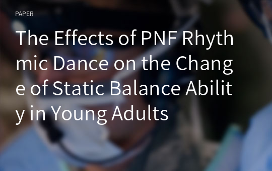 The Effects of PNF Rhythmic Dance on the Change of Static Balance Ability in Young Adults