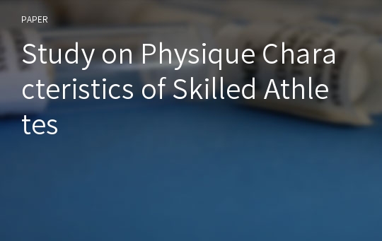 Study on Physique Characteristics of Skilled Athletes