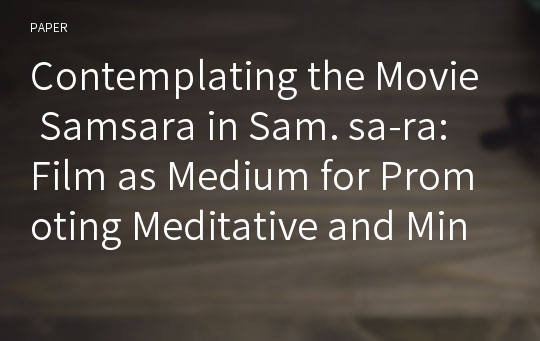 Contemplating the Movie Samsara in Sam. sa-ra: Film as Medium for Promoting Meditative and Mindful Reflection on the Human Condition