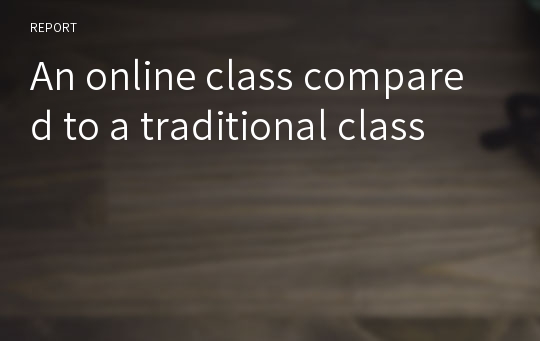 An online class compared to a traditional class