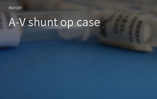 A-V shunt op case