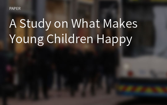 A Study on What Makes Young Children Happy