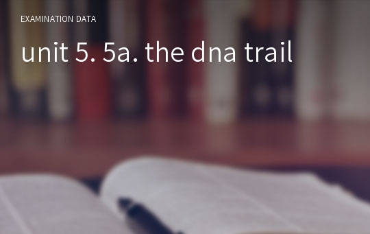 unit 5. 5a. the dna trail