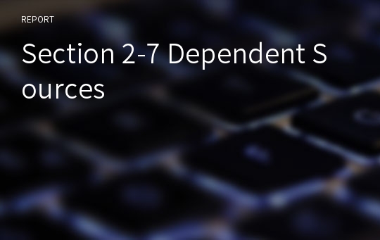 Section 2-7 Dependent Sources