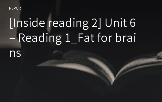 [Inside reading 2] Unit 6 – Reading 1_Fat for brains