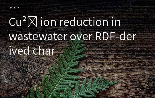 Cu²⁺ ion reduction in wastewater over RDF-derived char