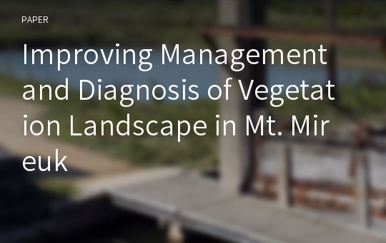 Improving Management and Diagnosis of Vegetation Landscape in Mt. Mireuk