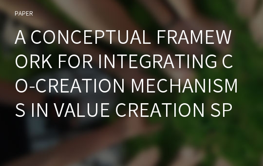 A CONCEPTUAL FRAMEWORK FOR INTEGRATING CO-CREATION MECHANISMS IN VALUE CREATION SPHERES