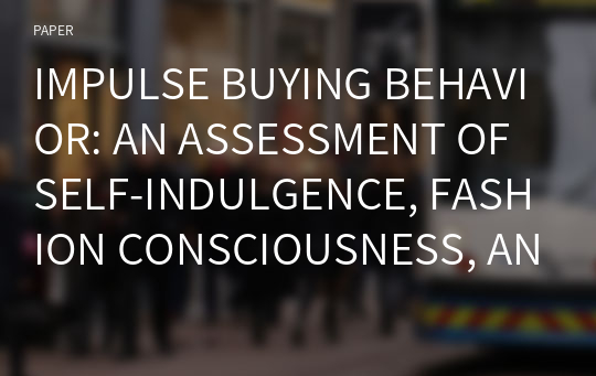 IMPULSE BUYING BEHAVIOR: AN ASSESSMENT OF SELF-INDULGENCE, FASHION CONSCIOUSNESS, AND REGRET AMONG YOUNG CONSUMERS