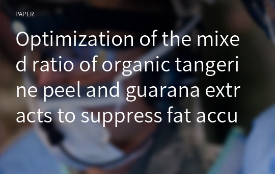 Optimization of the mixed ratio of organic tangerine peel and guarana extracts to suppress fat accumulation