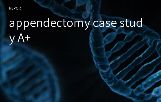 appendectomy case study A+