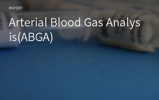 Arterial Blood Gas Analysis(ABGA)