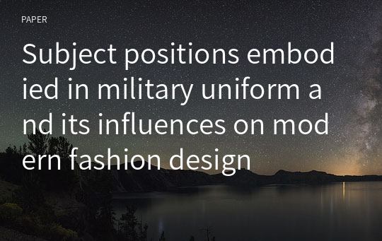 Subject positions embodied in military uniform and its influences on modern fashion design