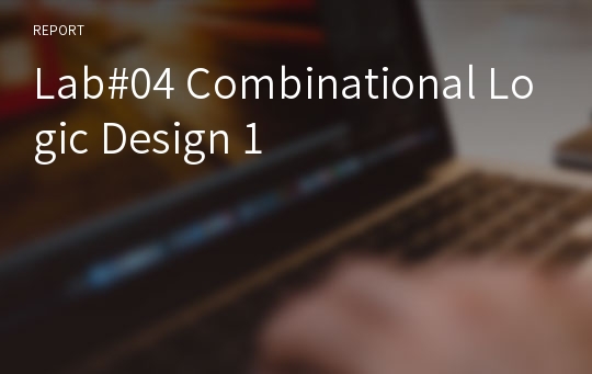 Lab#04 Combinational Logic Design 1