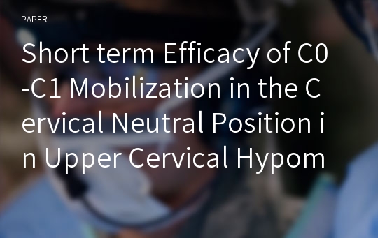 Short term Efficacy of C0-C1 Mobilization in the Cervical Neutral Position in Upper Cervical Hypomobility: A Randomized Controlled Trial