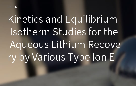 Kinetics and Equilibrium Isotherm Studies for the Aqueous Lithium Recovery by Various Type Ion Exchange Resins