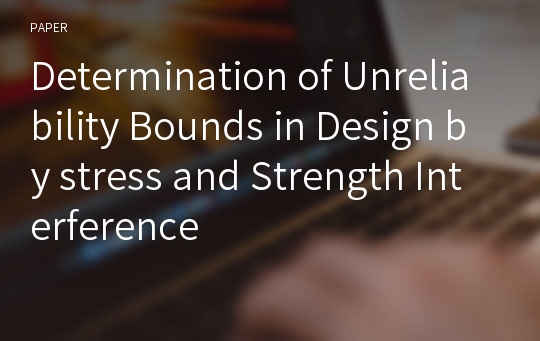 Determination of Unreliability Bounds in Design by stress and Strength Interference