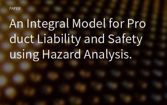 An Integral Model for Product Liability and Safety using Hazard Analysis.