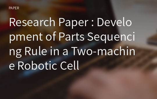 Research Paper : Development of Parts Sequencing Rule in a Two-machine Robotic Cell