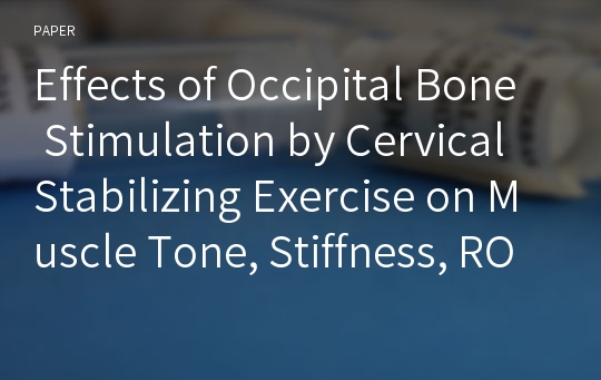 Effects of Occipital Bone Stimulation by Cervical Stabilizing Exercise on Muscle Tone, Stiffness, ROM and Cervical Lordosis in Patient with Forward Head Posture: Single System Design