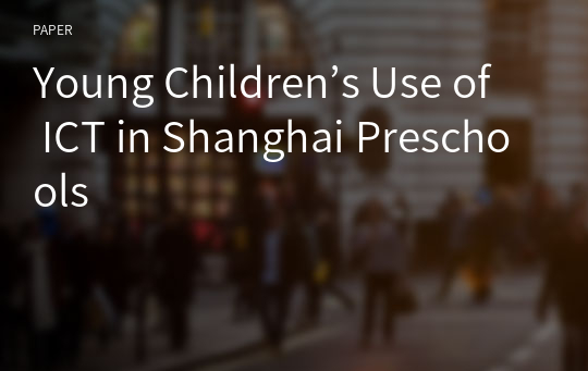 Young Children’s Use of ICT in Shanghai Preschools