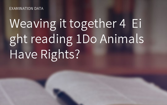 Weaving it together 4  Eight reading 1Do Animals Have Rights?