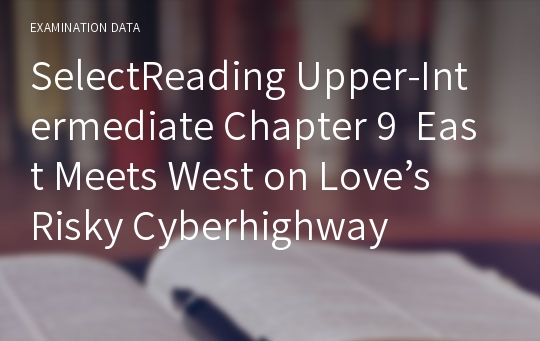 SelectReading Upper-Intermediate Chapter 9  East Meets West on Love’s Risky Cyberhighway